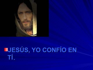 JESÚS,   YO CONFÍO EN TÍ . 