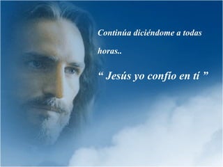 Continúa diciéndome a todas horas..   “  Jesús yo confío en tí ” 