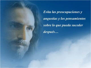 Evita las preocupaciones y angustias y los pensamientos sobre lo que pueda suceder después… 