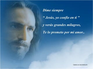 Dime siempre

“ Jesús, yo confío en tí ”

y verás grandes milagros,

Te lo prometo por mi amor..




                     Colabora con esta distribución:

                     www.AvanzaPorMas.com
 