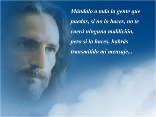 Mándalo a toda la gente que puedas, si no lo haces, no te caerá ninguna maldición, pero si lo haces, habrás transmitido mi mensaje.. . 