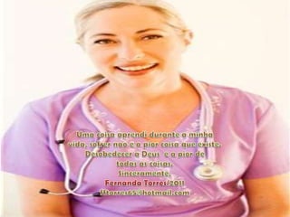 Uma coisaaprendidurante a minhavida, sofrernao e a piorcoisaqueexiste. Desobedecer a Deus  e a pior de todas as coisas.Sinceramente,Fernanda Torres/2011fftorres65@hotmail.com