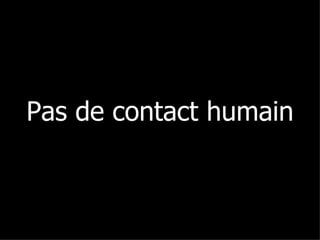 Pas de contact humain 