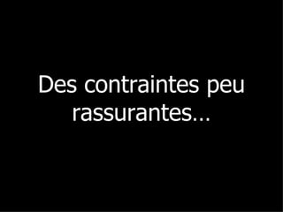 Des contraintes peu rassurantes… 