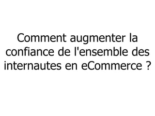Comment augmenter la confiance de l'ensemble des internautes en eCommerce ? 