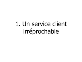 1. Un service client irréprochable 