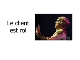 Le client est roi 