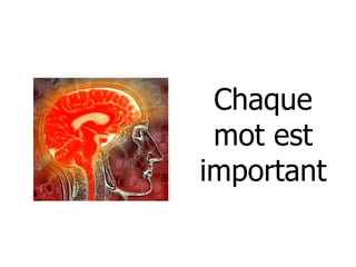 Chaque mot est important 