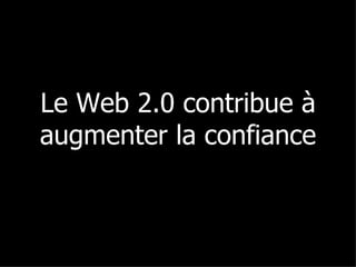 Le Web 2.0 contribue à augmenter la confiance 