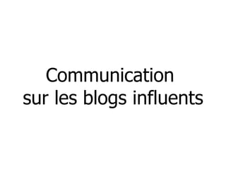 Communication  sur les blogs influents 