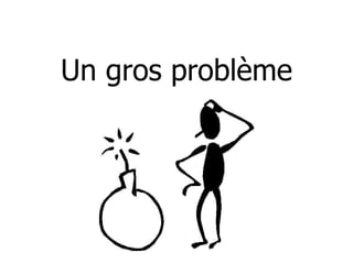 Un gros problème 
