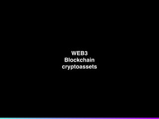 WEB3
Blockchain
cryptoassets
 