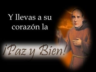 Y llevas a su
corazón la

 