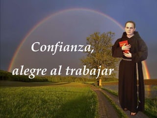Confianza,
alegre al trabajar

 