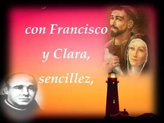 con Francisco
y Clara,
sencillez,

 