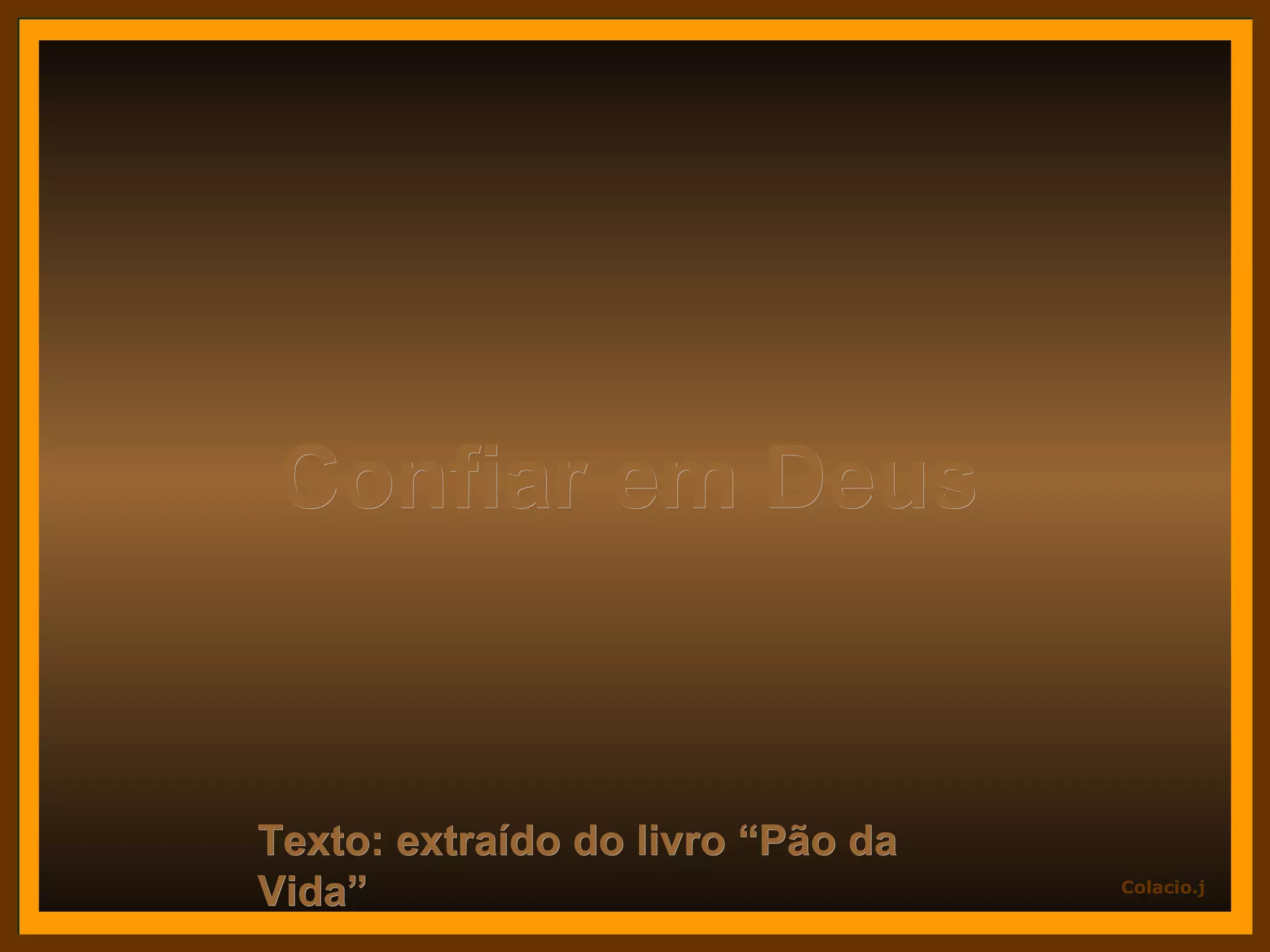 Texto: extraído do livro “Pão da Vida” Confiar em Deus