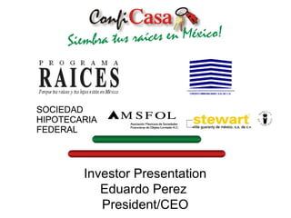 Investor Presentation
   Eduardo Perez
   President/CEO
 