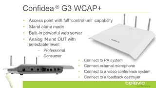 Confidea ® G3 WCAP+
• Access point with full „control unit‟ capability
• Stand alone mode
• Built-in powerful web server
•...