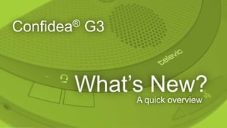 Confidea® G3
What‟s New?A quick overview
 