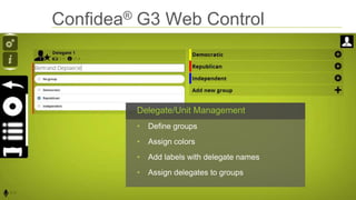 Confidea® G3 Web Control
Delegate/Unit Management
• Define groups
• Assign colors
• Add labels with delegate names
• Assig...