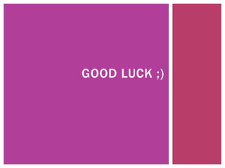 GOOD LUCK ;)
 