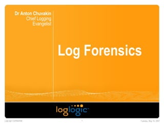 Log Forensics Dr Anton Chuvakin Chief Logging Evangelist 