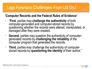 Logs Forensics Challenges: From US DoJ <ul><li>“ Computer Records and the Federal Rules of Evidence “ </li></ul><ul><li>“ ...