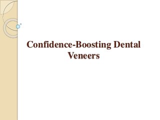 Confidence-Boosting Dental 
Veneers 
 