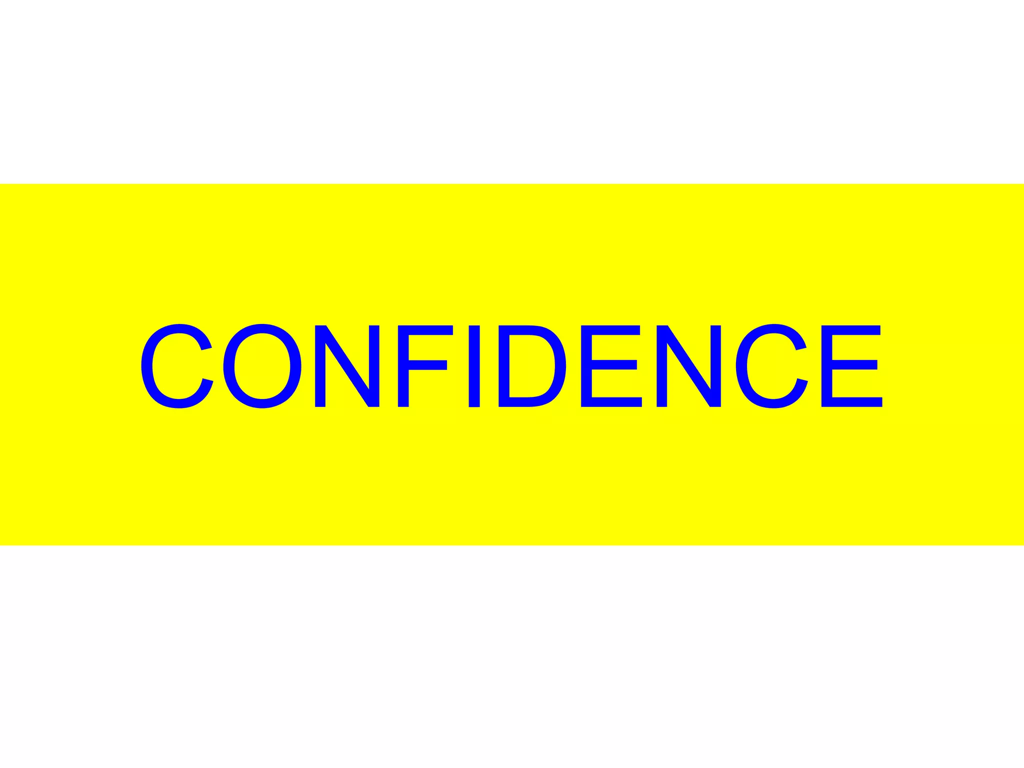 CONFIDENCE
 