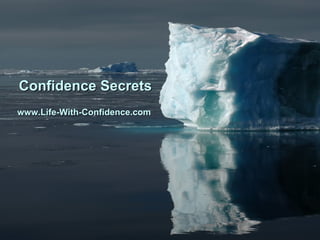 Confidence Secrets www.Life-With-Confidence.com   