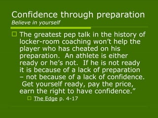 Confidence through preparation
Believe in yourself

 The greatest pep talk in the history of
  locker-room coaching won’t...