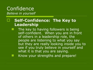 Confidence
Believe in yourself

       Self-Confidence: The Key to
        Leadership
        The key to having follower...