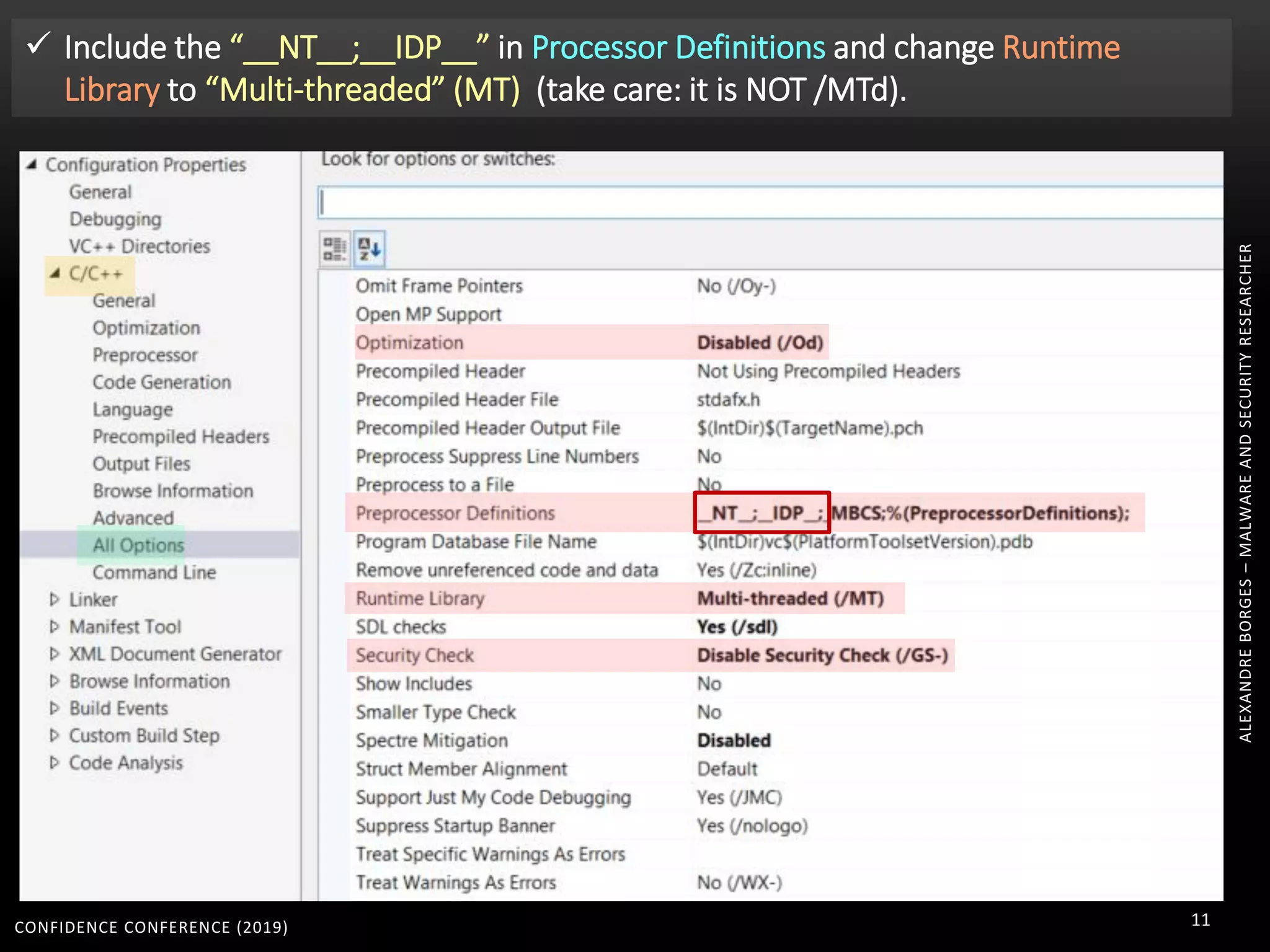 CONFIDENCE CONFERENCE (2019) 11
ALEXANDREBORGES–MALWAREANDSECURITYRESEARCHER
 Include the “__NT__;__IDP__” in Processor Definitions and change Runtime
Library to “Multi-threaded” (MT) (take care: it is NOT /MTd).
 