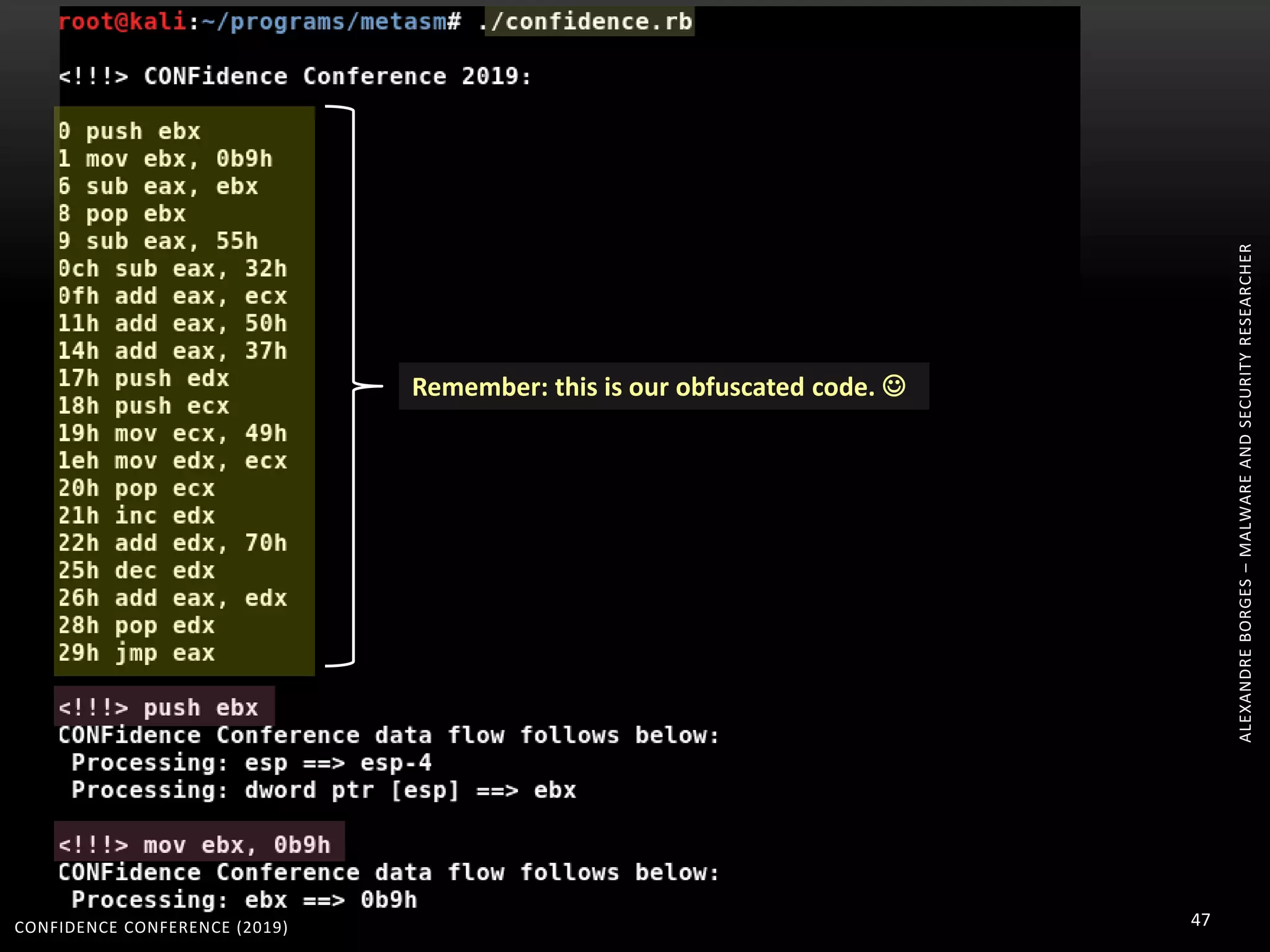 CONFIDENCE CONFERENCE (2019) 47
ALEXANDREBORGES–MALWAREANDSECURITYRESEARCHER
Remember: this is our obfuscated code. 
 
