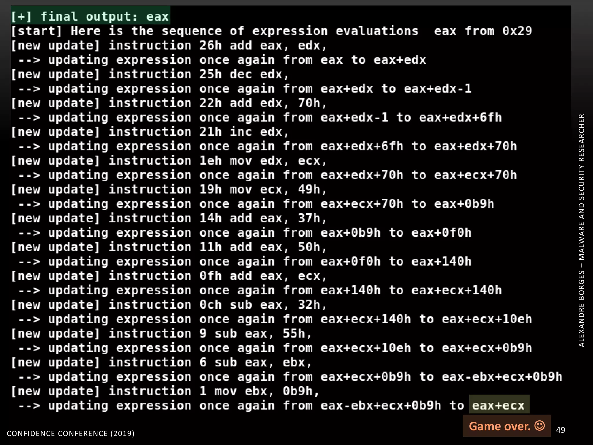CONFIDENCE CONFERENCE (2019) 49
ALEXANDREBORGES–MALWAREANDSECURITYRESEARCHER
Game over. 
 
