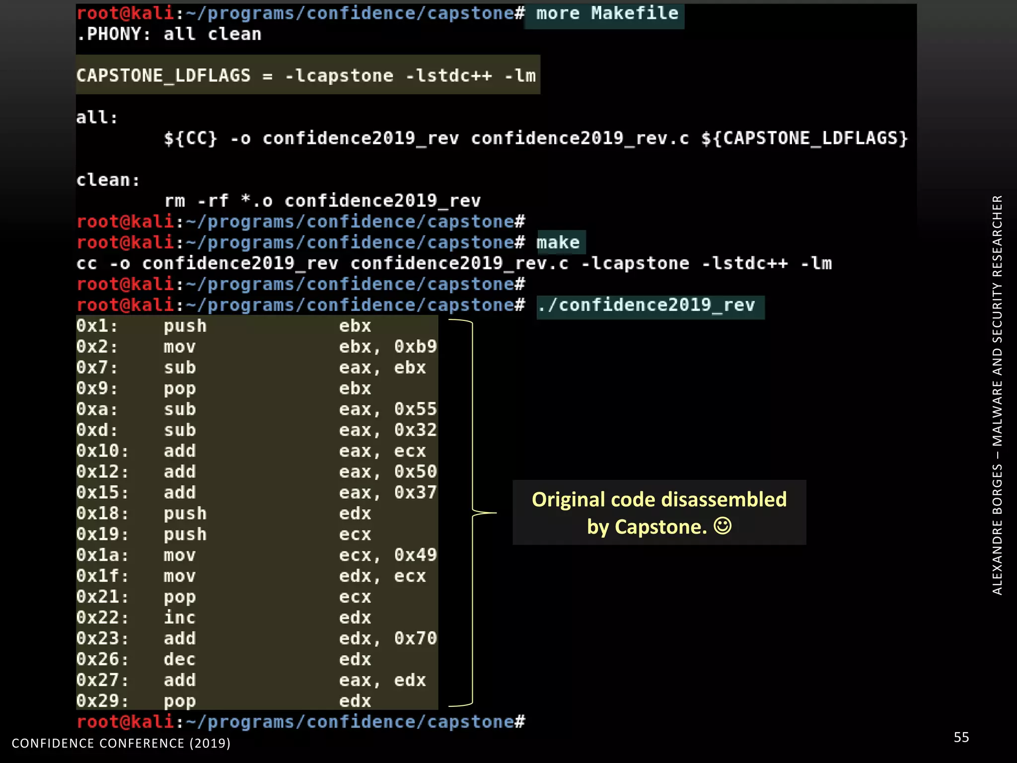 CONFIDENCE CONFERENCE (2019) 55
ALEXANDREBORGES–MALWAREANDSECURITYRESEARCHER
Original code disassembled
by Capstone. 
 