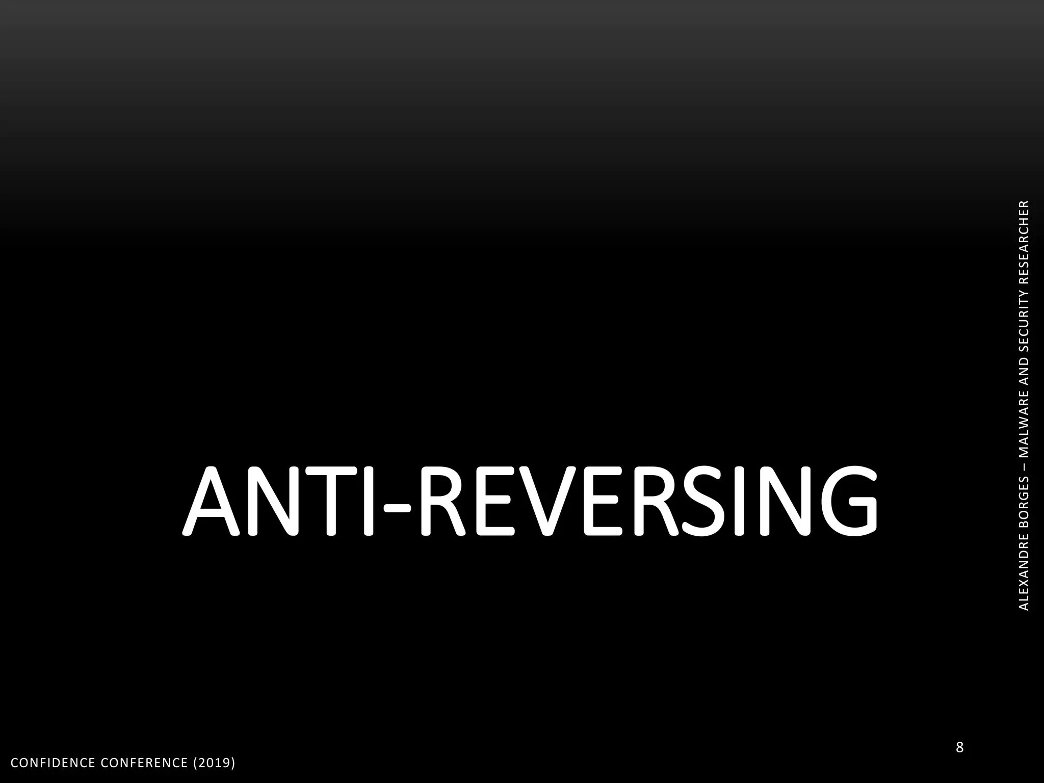 ALEXANDREBORGES–MALWAREANDSECURITYRESEARCHER
ANTI-REVERSING
CONFIDENCE CONFERENCE (2019)
8
ALEXANDREBORGES–MALWAREANDSECURITYRESEARCHER
 