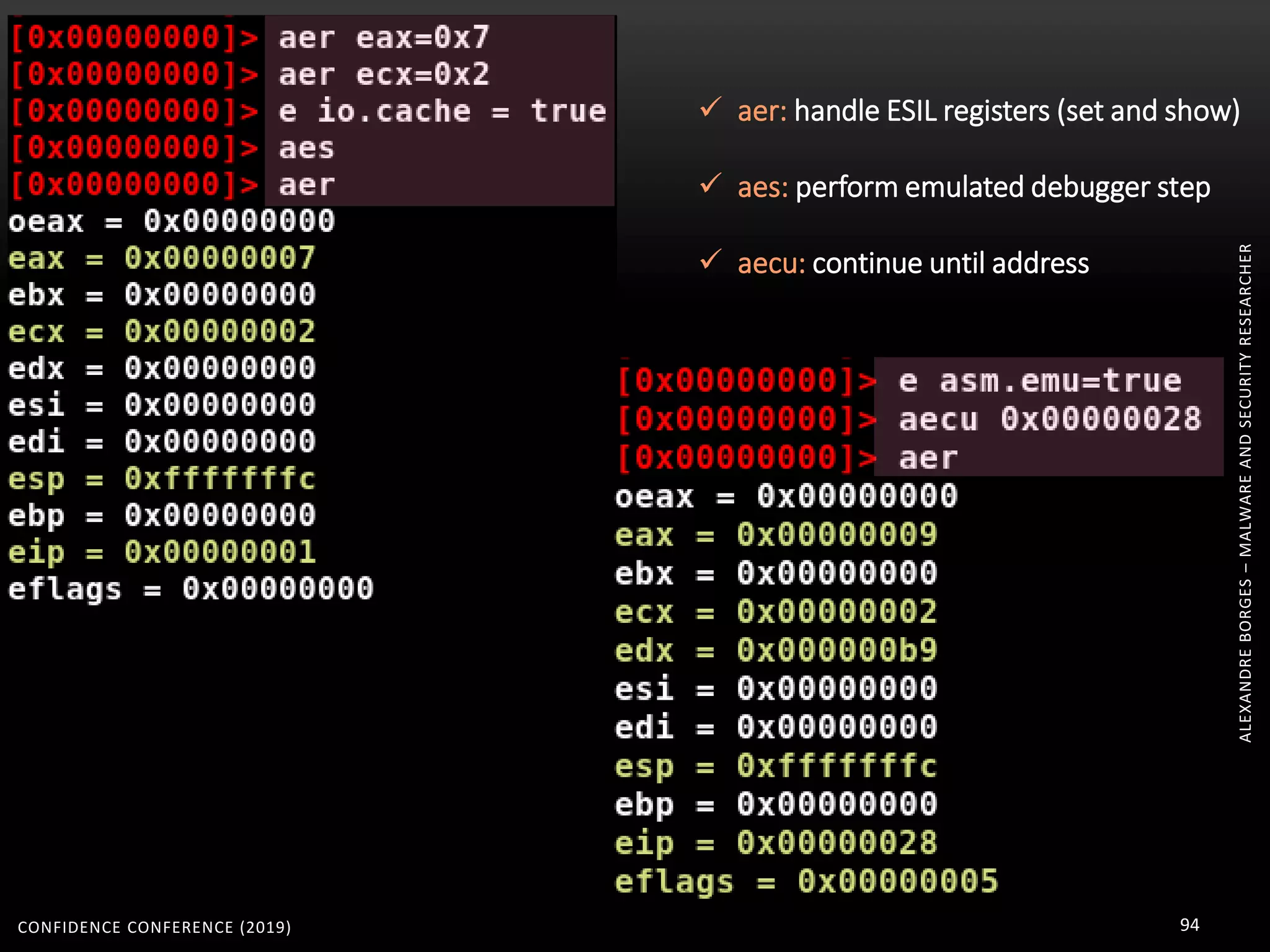 ALEXANDREBORGES–MALWAREANDSECURITYRESEARCHER
CONFIDENCE CONFERENCE (2019) 94
 aer: handle ESIL registers (set and show)
 aes: perform emulated debugger step
 aecu: continue until address
 