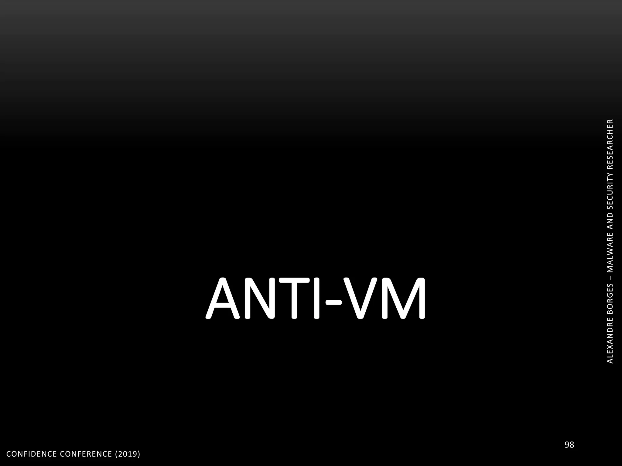 ALEXANDREBORGES–MALWAREANDSECURITYRESEARCHER
ANTI-VM
CONFIDENCE CONFERENCE (2019)
98
ALEXANDREBORGES–MALWAREANDSECURITYRESEARCHER
 