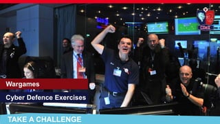 TAKE A CHALLENGE
Wargames
Cyber Defence Exercises
 