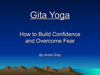 Gita Yoga How to Build Confidence and Overcome Fear By Andre Gray 