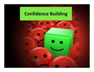 Confidence Building
Confidence Building
 
