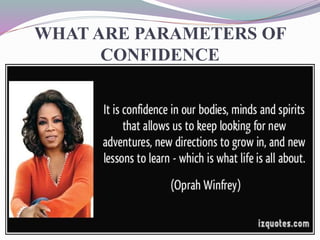 WHAT ARE PARAMETERS OF
CONFIDENCE
 