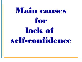 Main causes
for
lack of
self-confidence
 