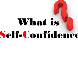 What is
Self-Confidence
 