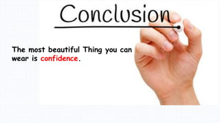 The most beautiful Thing you can
wear is confidence.
 