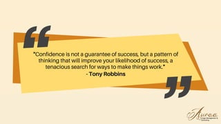 "Confidence is not a guarantee of success, but a pattern of
thinking that will improve your likelihood of success, a
tenacious search for ways to make things work."
- Tony Robbins
 