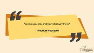 "Believe you can, and you're halfway there."
- Theodore Roosevelt
 