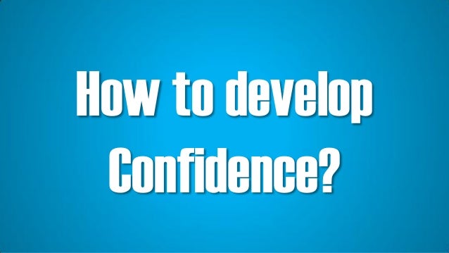 What When Why Where and How of Confidence! Slide 10