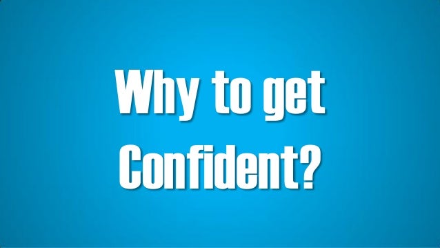 What When Why Where and How of Confidence! Slide 5